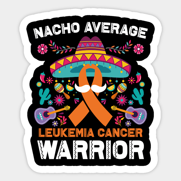 Nacho Average Leukemia Cancer Warrior Cinco De Mayo Sticker by ANAREL